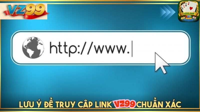 Kiểm tra link VZ99 chính thức trước khi truy cập