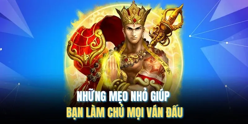 Những mẹo nhỏ giúp bạn làm chủ mọi ván đấu